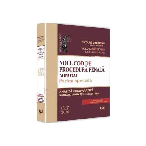 Noul Cod de procedura penala adnotat. Partea speciala. Analiza comparativa, noutati, explicatii, comentarii - Nicolae Volonciu, Alexandru Vasiliu, Radu Gheorghe