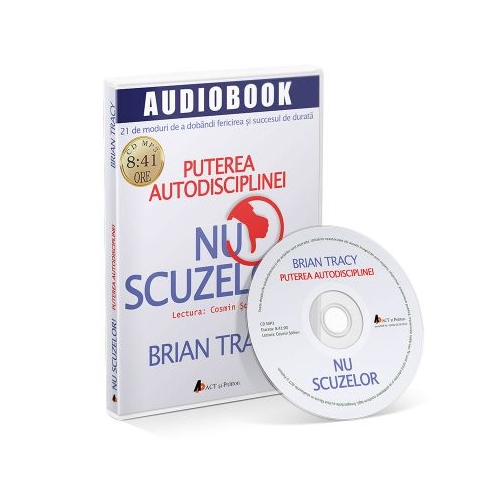 Nu scuzelor! Puterea autodisciplinei. Audiobook - Brian Tracy