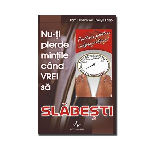 NU-TI PIERDE MINTILE CAND VREI SA SLABESTI - Pam Brodowsky, Evelyn Fazio