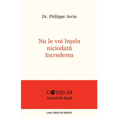 Nu le voi insela niciodata increderea. Jurnal de bord COVID - 19 - Dr. Philippe Juvin