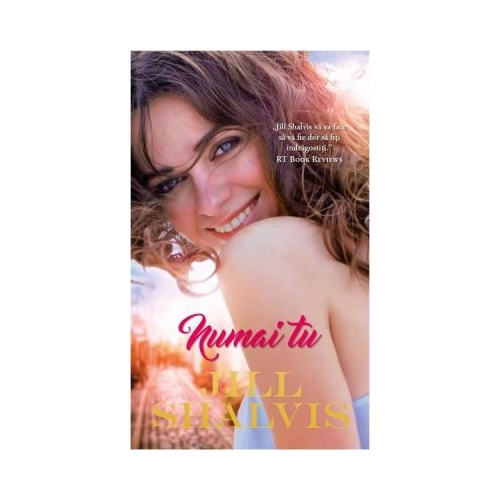 Numai tu - Jill Shalvis
