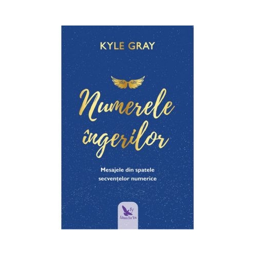 Numerele ingerilor. Mesajele din spatele secventelor numerice - Kyle Gray