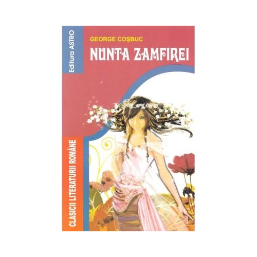 Nunta Zamfirei - George Cosbuc. Volum publicat de editura Astro