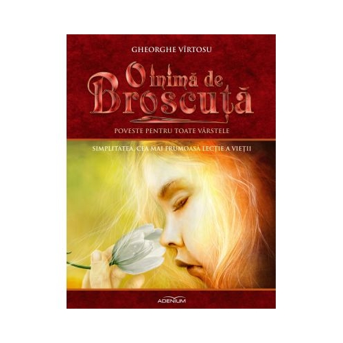 O inima de Broscuta. Vol. 8. Simplitatea, cea mai frumoasa lectie a vietii - Gheorghe Virtosu