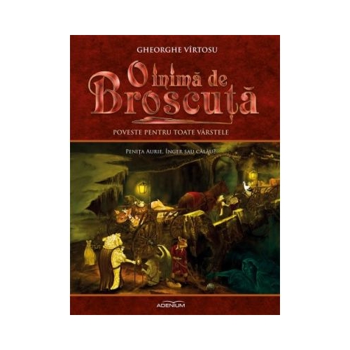 O inima de Broscuta. Volumul 1. Penita aurie, inger sau calau? - Gheorghe Virtosu