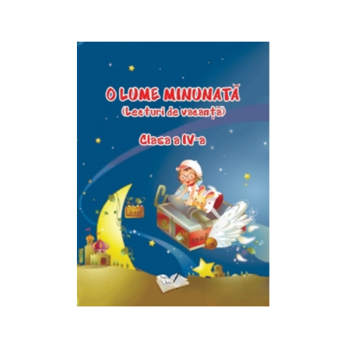 O lume minunata. Lecturi de vacanta - Clasa a IV-a, editura Ars Libri