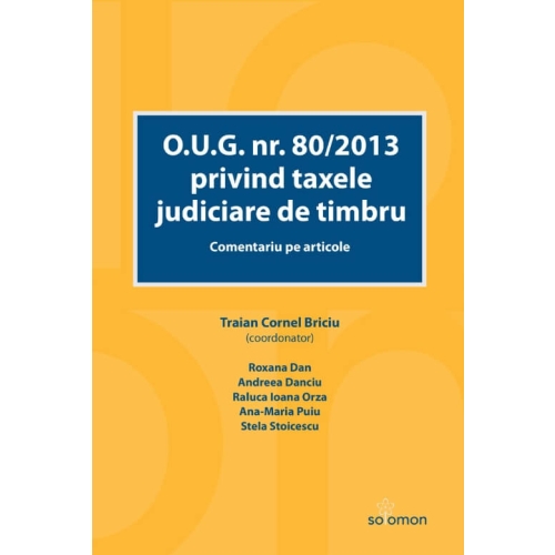O. U. G. nr. 80/2013 privind taxele judiciare de timbru. Comentariu pe articole - Traian Cornel Briciu