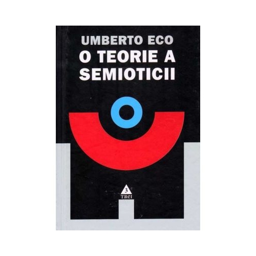 O teorie a semioticii - Umberto Eco. Traducere de Cezar Radu
