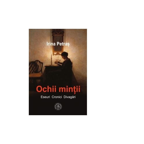 Ochii mintii. Eseuri, cronici, divagari - Irina Petras