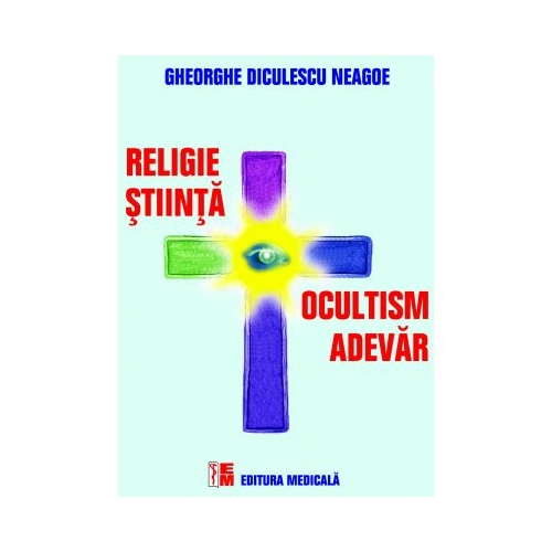 Ocultism si Adevar. Religie si Stiinta - Gheorghe Diculescu Neagoe