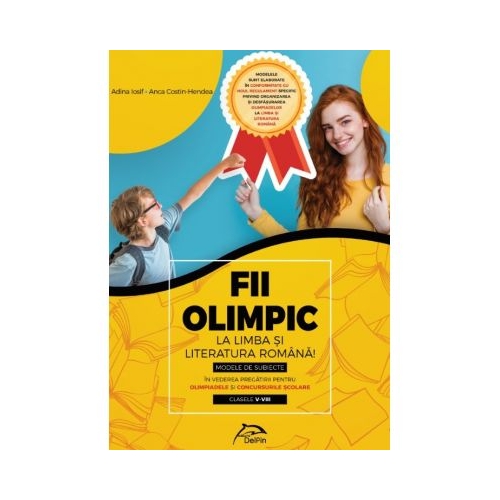 Fii OLIMPIC la limba si literatura romana! Modele de subiecte in vederea pregatirii pentru olimpiadele si concursurile scolare - clasele V-VIII, editura Delfin