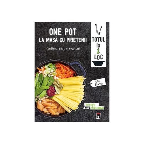 One Pot. La masa cu prietenii. Larousse - Isabelle Guerre