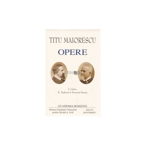 Opere, vol. 1 si 2 - Titu Maiorescu