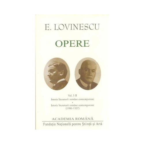 Opere (Vol. I+II) Opere. Istoria literaturii române contemporane - Eugen Lovinescu