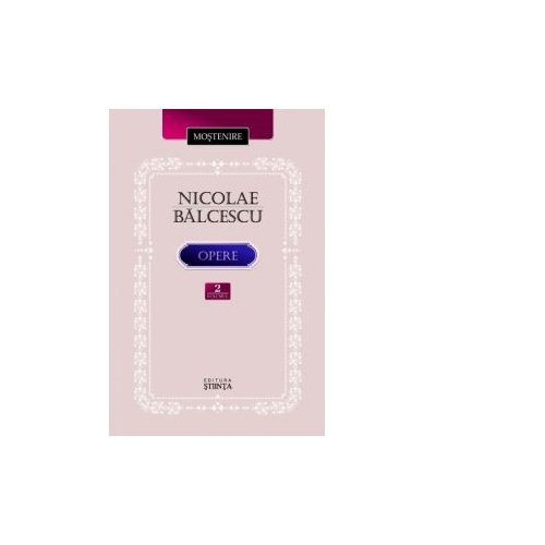 Opere. Volumul II. Nicolae Balcescu