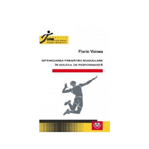 Optimizarea pregatirii musculare in voleiul de performanta - Florin Voinea