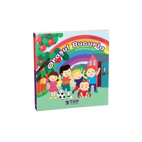 Orasul Bucuria. Povesti facute altfel - Cristina Tatar