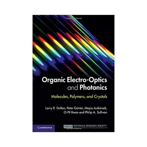 Organic Electro-Optics and Photonics: Molecules, Polymers, and Crystals - Larry R. Dalton, Peter Gunter, Mojca Jazbinsek, O-Pil Kwon, Philip A. Sullivan