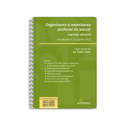 Organizarea si exercitarea profesiei de avocat. Legislatie adnotata, actualizata la 23 aprilie 2023 - Tudor Duca