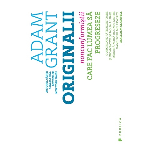 Originalii. Nonconformistii care fac lumea sa progreseze - Adam Grant