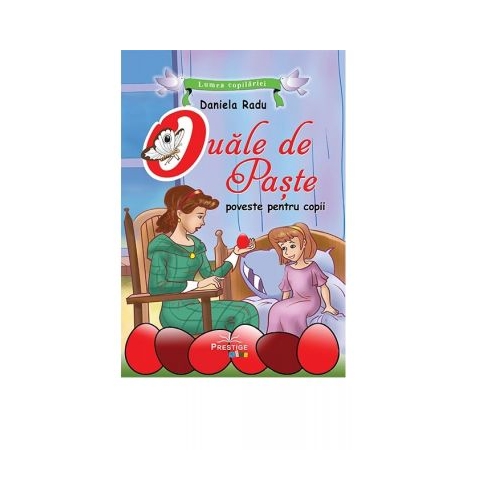 Ouale de Paste. Poveste ilustrata - Daniela Radu