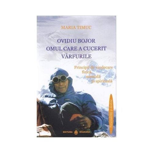 Ovidiu Bojor, Omul care a cucerit varfurile - Maria Timuc