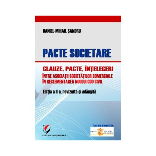 Pacte societare - Clauze, pacte, intelegeri intre asociatii societatilor comerciale in reglementarea Noului Cod Civil - Daniel-Mihail Sandru