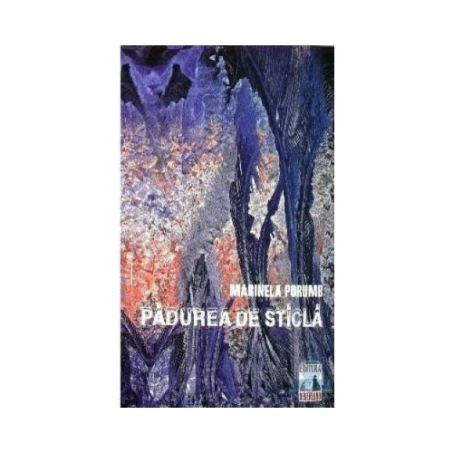 Padurea de sticla - Marinela Porumb