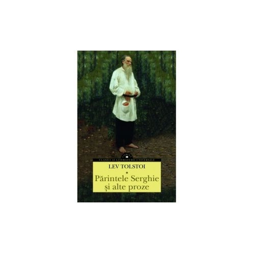 Parintele Serghie si alte proze - Lev Nikolaevici Tolstoi