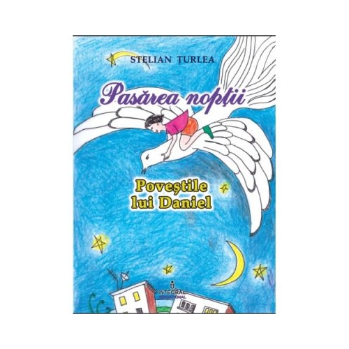 Pasarea noptii - Stelian Turlea, editura Integral. Carte pentru copii