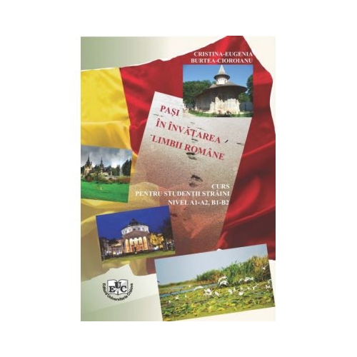 Pasi in invatarea limbii romane. Curs pentru studentii straini. Nivel A1-A2, B1-B2 - Cristina-Eugenia Burtea-Cioroianu