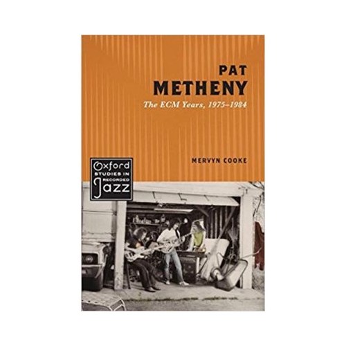 Pat Metheny: The ECM Years, 1975-1984 - Mervyn Cooke