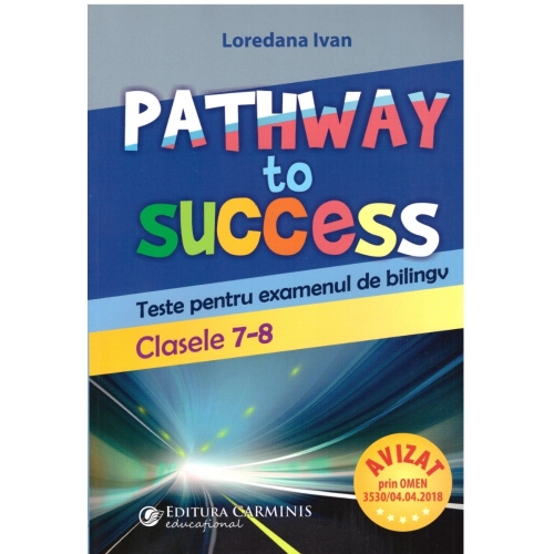 Pathway to Success. Teste pentru examenul de bilingv. Clasele 7-8 - Loredana Ivan, editura Carminis