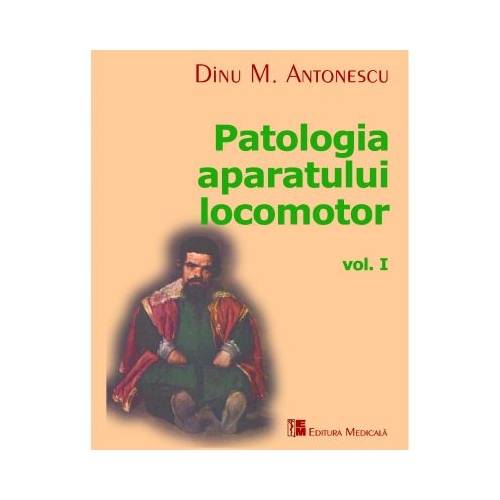 Patologia Aparatului Locomotor Vol. I - Dinu M. Antonescu