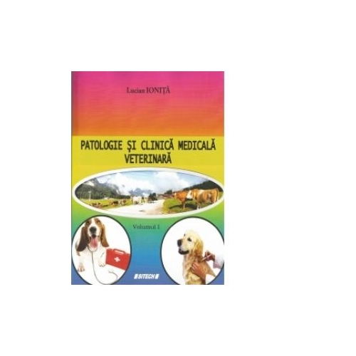Patologie si clinica medicala veterinara. Volumul 1 - Lucian Ionita