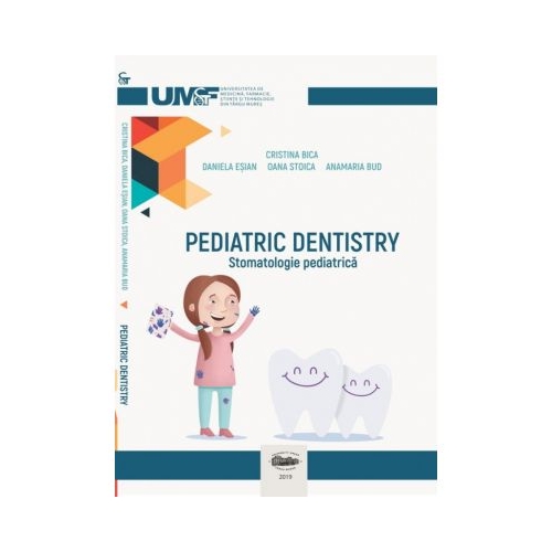 Pediatric dentistry. Stomatologie pediatrica. Color - Cristina Bica, Daniela Esian, Oana Stoica, Anamaria Bud