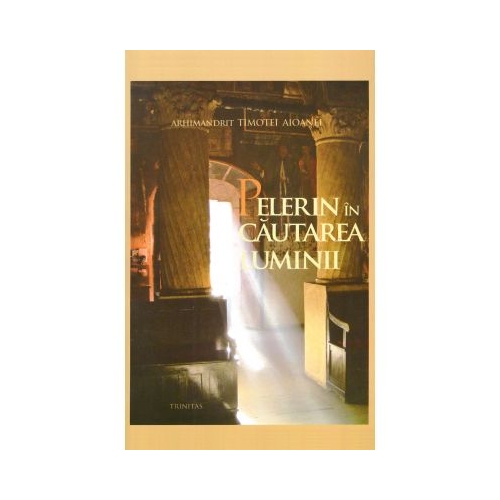 Pelerin in cautarea Luminii - Ps. Pr. Timotei Aioanei