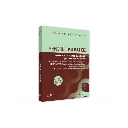 Pensiile publice. Legea nr. 263/2010 cu Norme si Legea nr. 127/2019 Noiembrie 2019. Editie tiparita pe hartie alba