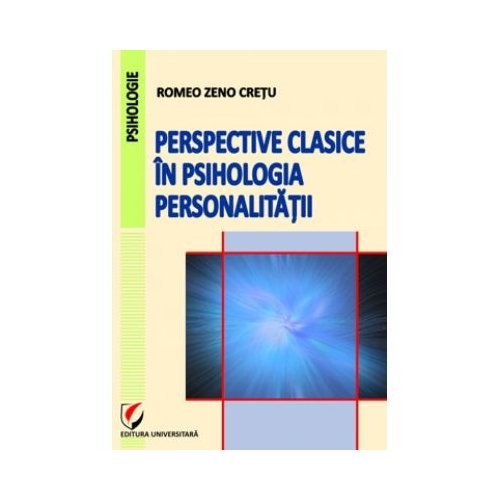 Perspective clasice in psihologia personalitatii - Romeo Zeno Cretu