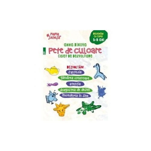 Pete de culoare. Caiet de dezvoltare. Desenam cu copiii 5-8 ani