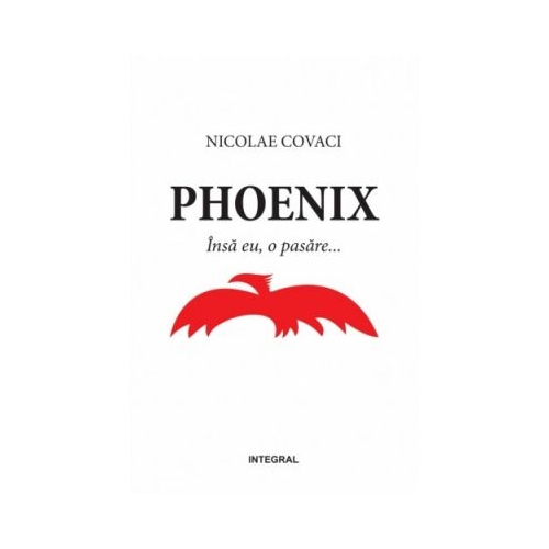 Phoenix. Insa eu, o pasare - Nicolae Covaci
