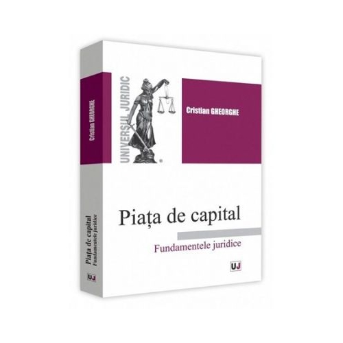 Piata de capital. Fundamentele juridice - Cristian Gheorghe