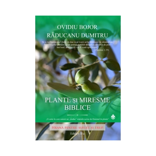 Plante si Miresme Biblice. Hrana pentru Suflet si Trup - Ovidiu Bojor 