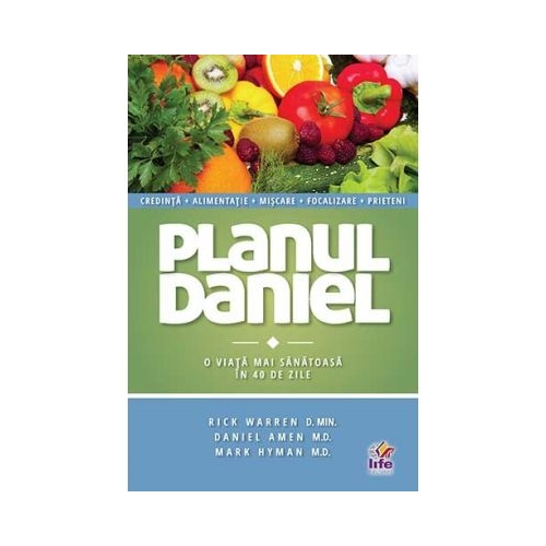 Planul Daniel. O viata mai sanatoasa in 40 zile - Rick Warren, Dr. Daniel Amen, Dr. Mark Hyman