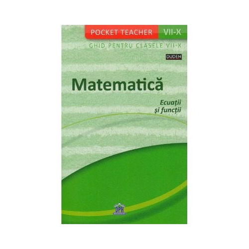 Pocket Teacher. Matematica. Ecuatii si functii. Ghid clasele VII-X - Siegfried Schneider, editura Didactica Publishing House