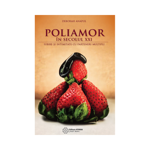 Poliamor in secolul XXI. Iubire si intimitate cu parteneri multipli - Deborah Anapol