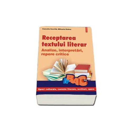 Receptarea textului literar - Analize, interpretari, repere critice (Camelia Gavrila)