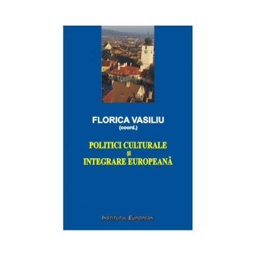 Politici culturale si integrare europeana - Florica Vasiliu
