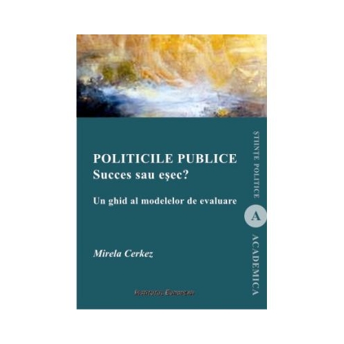 Politicile publice succes sau esec? Un ghid al modelelor de evaluare - Mirela Cerkez