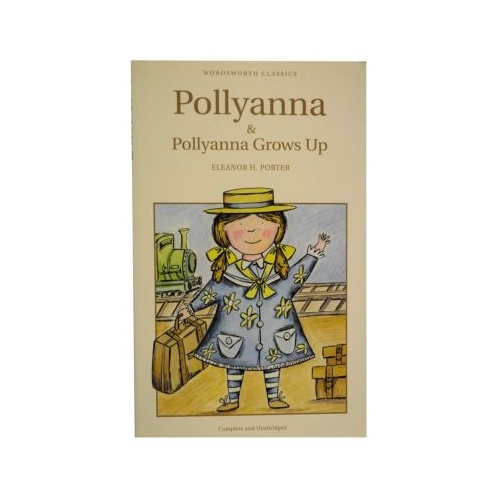Pollyanna &amp; Pollyanna Grows Up - Eleanor H. Porter